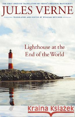 Lighthouse at the End of the World: The First English Translation of Verne's Original Manuscript Jules Verne William Butcher William Butcher 9780803260078 University of Nebraska Press