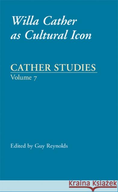 Willa Cather as Cultural Icon Cather Studies 9780803260115 University of Nebraska Press