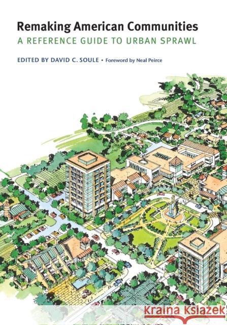 Remaking American Communities: A Reference Guide to Urban Sprawl Soule, David C. 9780803260153 University of Nebraska Press