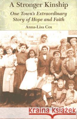 A Stronger Kinship: One Town's Extraordinary Story of Hope and Faith Anna-Lisa Cox 9780803260184 Bison Books