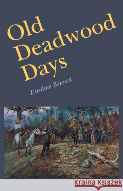 Old Deadwood Days Estelline Bennett 9780803260658 University of Nebraska Press