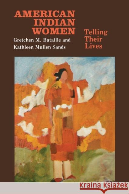 American Indian Women, Telling Their Lives Bataille, Gretchen M. 9780803260825 University of Nebraska Press