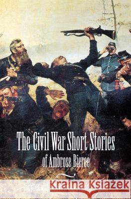 The Civil War Short Stories of Ambrose Bierce Ambrose Bierce Ernest Jerome Hopkins 9780803260870 University of Nebraska Press