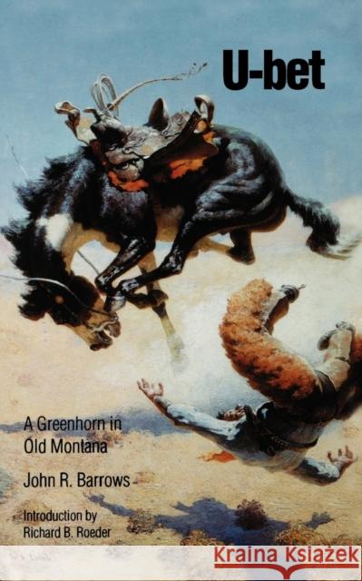 U-bet: A Greenhorn in Old Montana Barrows, John R. 9780803260948 University of Nebraska Press