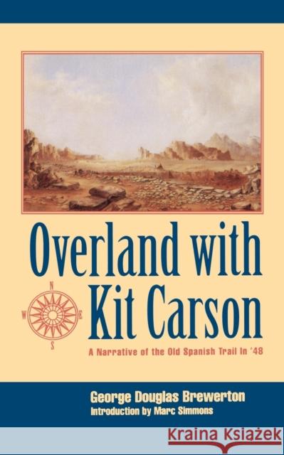 Overland with Kit Carson: A Narrative of the Old Spanish Trail in '48 Brewerton, George Douglas 9780803261136 University of Nebraska Press