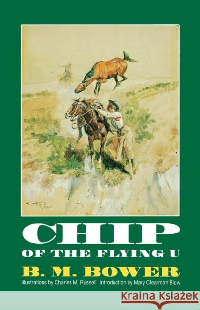 Chip of the Flying U B. M. Bower Charles M. Russell Clearman Mary Blew 9780803261211