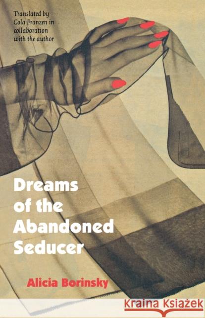 Dreams of the Abandoned Seducer: Vaudeville Novel Borinsky, Alicia 9780803261440 University of Nebraska Press