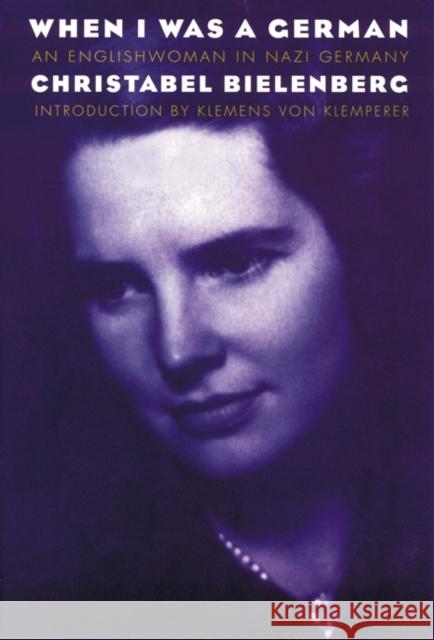 When I Was a German: An Englishwoman in Nazi Germany Bielenberg, Christabel 9780803261518 University of Nebraska Press