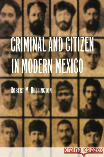 Criminal and Citizen in Modern Mexico Robert Buffington 9780803261594 University of Nebraska Press