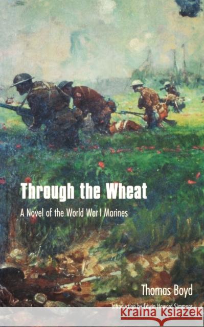 Through the Wheat: A Novel of the World War I Marines Boyd, Thomas 9780803261686 University of Nebraska Press