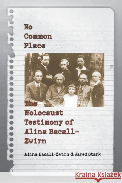 No Common Place: The Holocaust Testimony of Alina Bacall-Zwirn Bacall-Zwirn, Alina 9780803261785 University of Nebraska Press