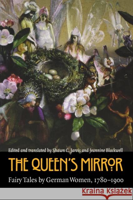 The Queen's Mirror: Fairy Tales by German Women, 1780-1900 Blackwell, Jeannine 9780803261815