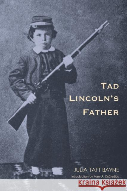 Tad Lincoln's Father Julia Taft Bayne Mary A. DeCredico 9780803261914