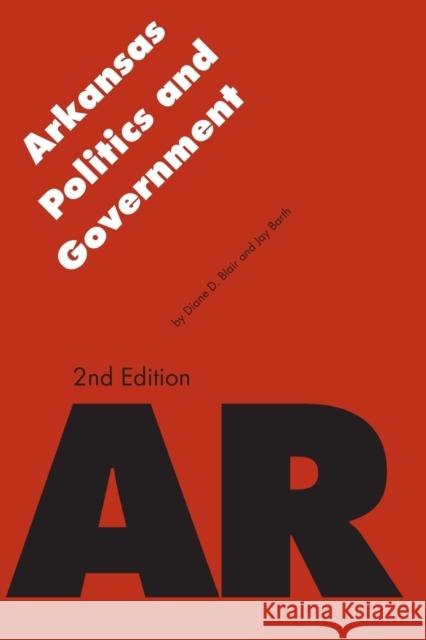 Arkansas Politics and Government Diane D. Blair Jay Barth 9780803261983