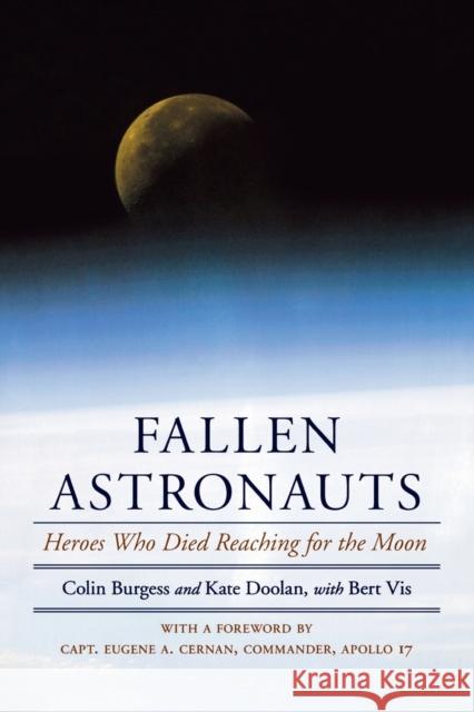Fallen Astronauts : Heroes Who Died Reaching for the Moon Colin Burgess Kate Doolan Bert VIS 9780803262126 Bison Books