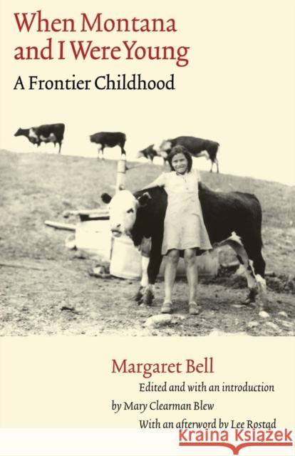 When Montana and I Were Young: A Frontier Childhood Bell, Margaret 9780803262140 Bison Books