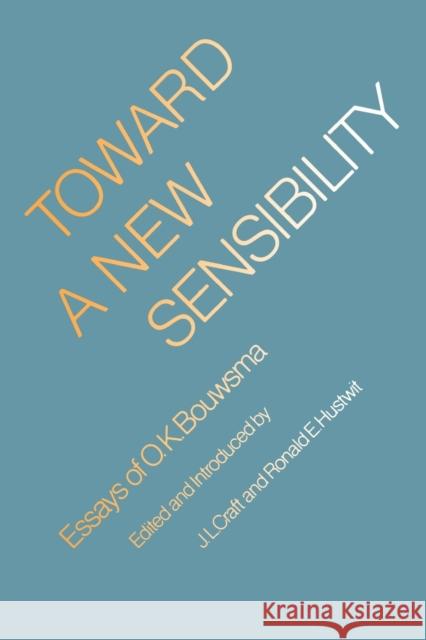 Toward a New Sensibility: Essays of O. K. Bouwsma O. K. Bouwsma J. L. Craft Ronald E. Hustwit 9780803262263