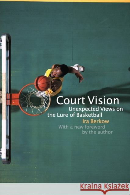 Court Vision: Unexpected Views on the Lure of Basketball Berkow, Ira 9780803262294 Bison Books