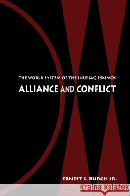 Alliance and Conflict: The World System of the Inupiaq Eskimos Burch, Ernest S. 9780803262386
