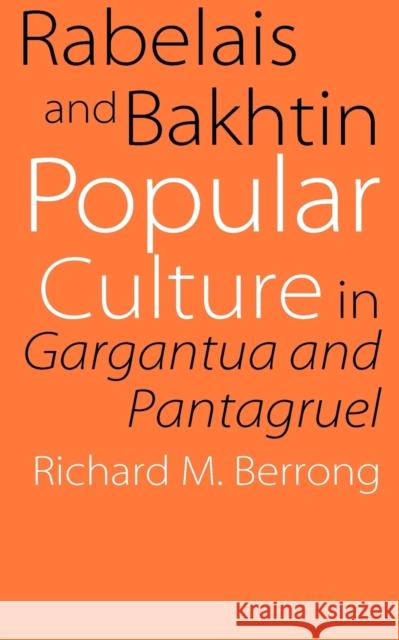 Rabelais and Bakhtin: Popular Culture in Gargantua and Pantagruel Berrong, Richard M. 9780803262614 University of Nebraska Press