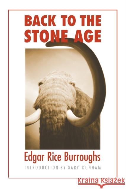 Back to the Stone Age Edgar Rice Burroughs John Coleman Burroughs Gary H. Dunham 9780803262638 Bison Books