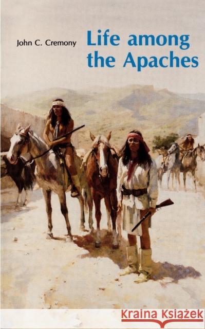 Life Among the Apaches Cremony, John C. 9780803263123