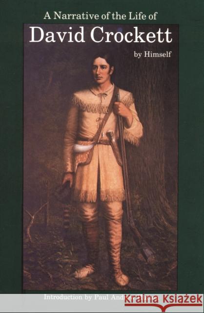 A Narrative of the Life of David Crockett of the State of Tennessee Davy Crockett Paul Andrew Hutton 9780803263253