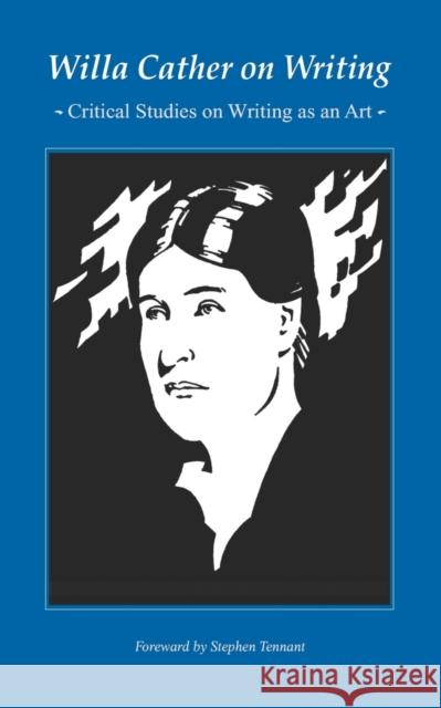 Willa Cather on Writing: Critical Studies on Writing as an Art Cather, Willa 9780803263321 University of Nebraska Press