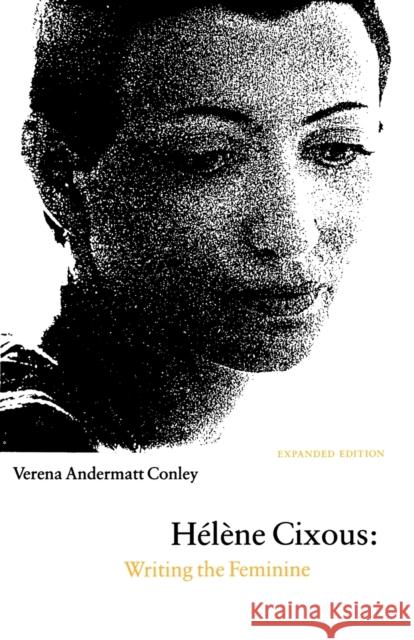 Helene Cixous: Writing the Feminine (Expanded Edition) Conley, Verena 9780803263451