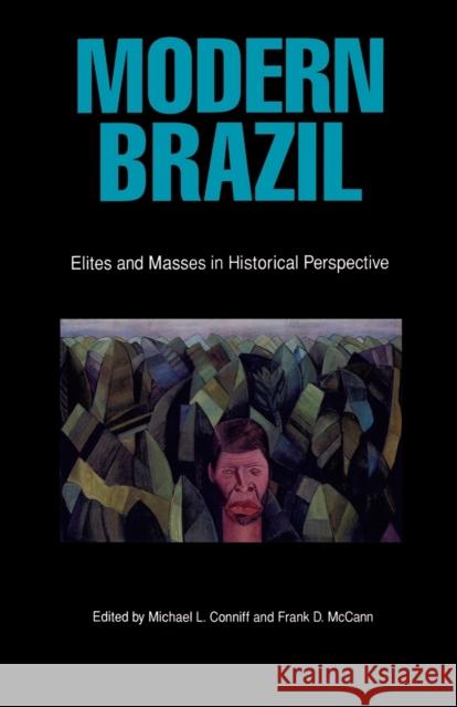 Modern Brazil: Elites and Masses in Historical Perspective Conniff, Michael L. 9780803263482