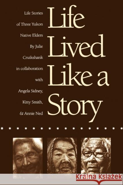 Life Lived Like a Story: Life Stories of Three Yukon Native Elders Cruikshank, Julie 9780803263529