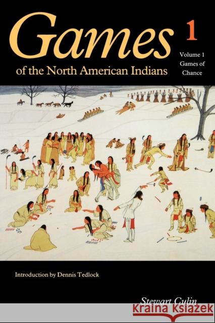 Games of the North American Indians, Volume 1: Games of Chance Culin, Stewart 9780803263550 University of Nebraska Press