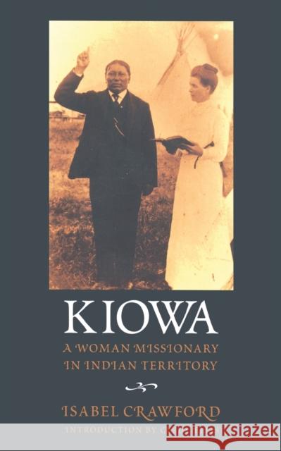 Kiowa: A Woman Missionary in Indian Territory Crawford, Isabel 9780803263871 University of Nebraska Press