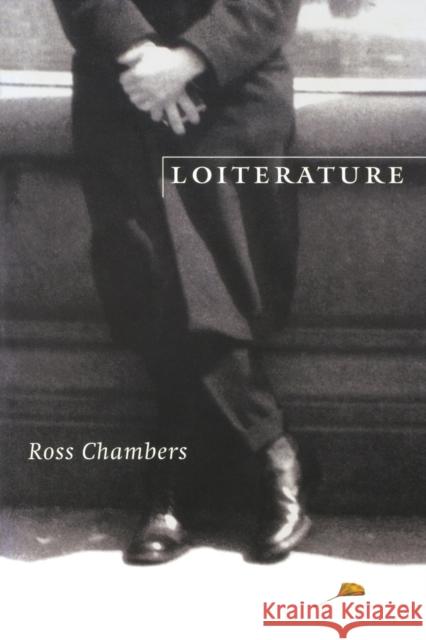 Loiterature Ross Chambers 9780803263925 University of Nebraska Press