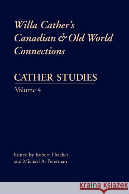 Cather Studies, Volume 4: Willa Cather's Canadian and Old World Connections Cather Studies 9780803263987