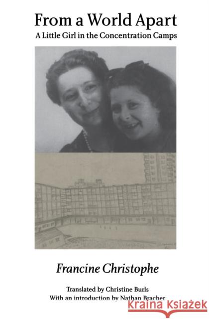 From a World Apart: A Litle Girl in the Concentration Camps Francine Christophe Nathan Bracher Christine Burls 9780803264021 University of Nebraska Press