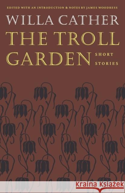 The Troll Garden: Short Stories Cather, Willa 9780803264038 University of Nebraska Press