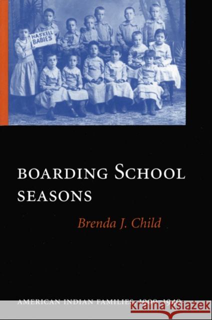 Boarding School Seasons: American Indian Families, 1900-1940 Child, Brenda J. 9780803264052 University of Nebraska Press