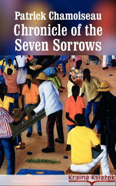 Chronicle of the Seven Sorrows Patrick Chamoiseau Linda Coverdale Edouard Glissant 9780803264267 University of Nebraska Press