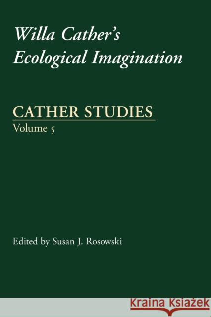 Cather Studies, Volume 5: Willa Cather's Ecological Imagination Cather Studies 9780803264359