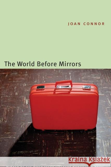 The World Before Mirrors Joan Connor 9780803264557 University of Nebraska Press