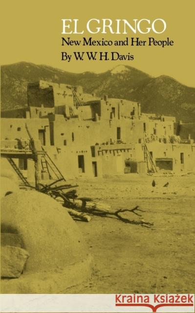 El Gringo: New Mexico and Her People Davis, W. W. H. 9780803265585 University of Nebraska Press