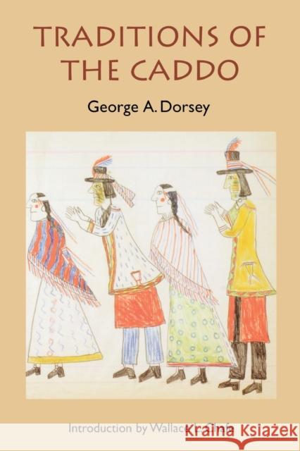 Traditions of the Caddo George A. Dorsey Wallace L. Chafe 9780803266025 University of Nebraska Press