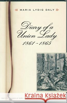 Diary of a Union Lady, 1861-1865 Maria Lydig Daly Harold Earl Hammond Jean V. Berlin 9780803266230