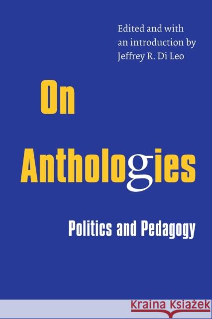 On Anthologies: Politics and Pedagogy Di Leo, Jeffrey R. 9780803266445 University of Nebraska Press