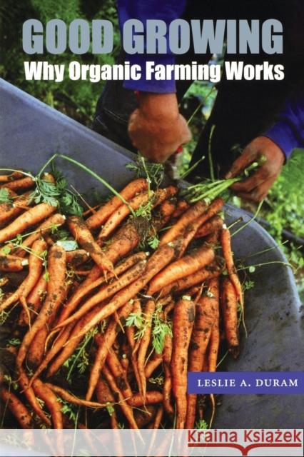 Good Growing: Why Organic Farming Works Duram, Leslie A. 9780803266483 Bison Books