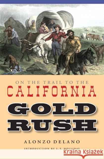 On the Trail to the California Gold Rush Alonzo DeLano J. S. Holliday 9780803266490 Bison Books