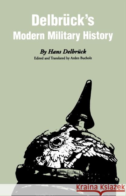 Delbruck's Modern Military History Hans Delbruck Arden Bucholz Bucholz Arden 9780803266537 University of Nebraska Press