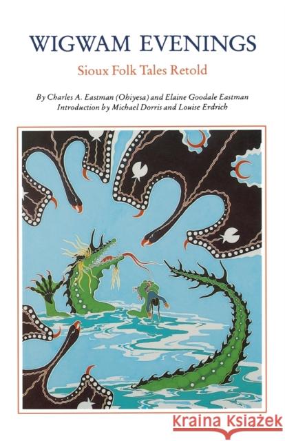 Wigwam Evenings: Sioux Tales Retold Eastman, Charles A. 9780803267176 University of Nebraska Press