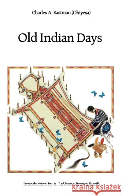 Old Indian Days Charles Alexander Eastman A. LaVonne Ruoff A. Lavonne Brow 9780803267183 University of Nebraska Press